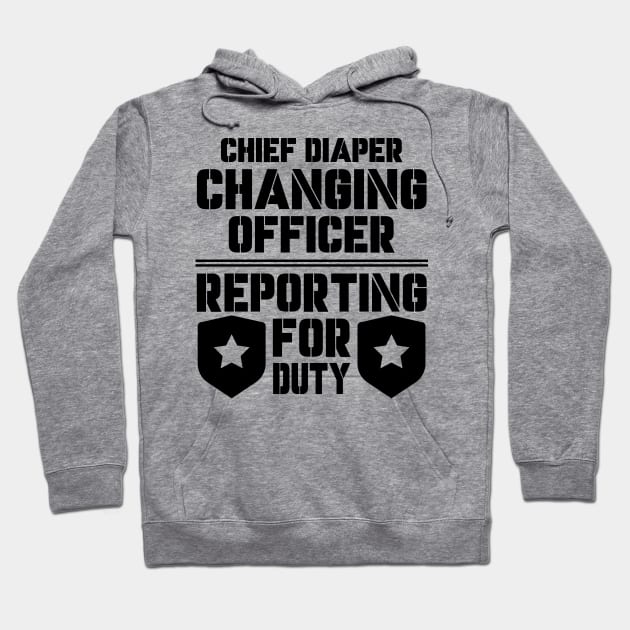 Father's Day Gift Chief Diaper Changing Officer Reporting For Duty Daddy birthday Hoodie by Merchweaver